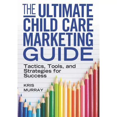 Ultimate Child Care Marketing Guide