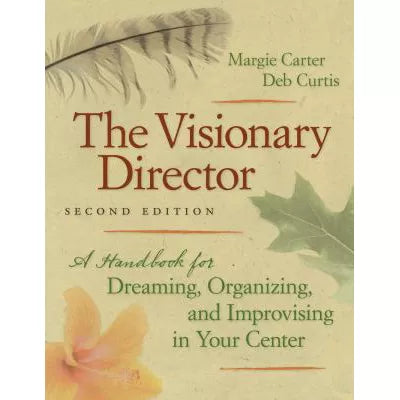 The Visionary Director, Second Edition : A Handbook for Dreaming, Organizing, and Improvising in Your Center