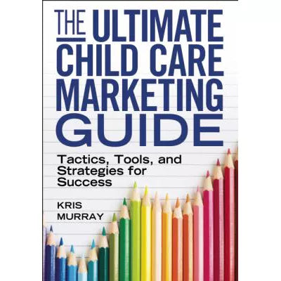 The Ultimate Child Care Marketing Guide